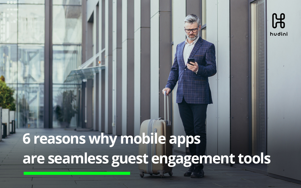 6 reasons why mobile apps are seamless guest engagement tools